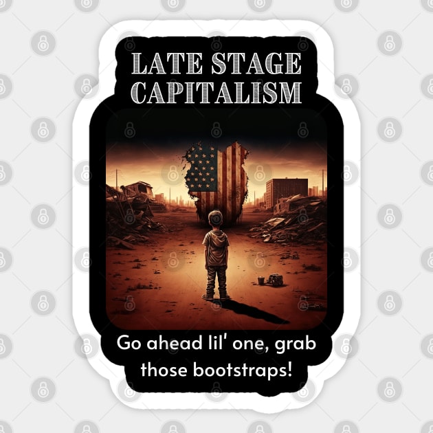 Late Stage Capitalism - Pull those bootstraps! Sticker by AI-datamancer